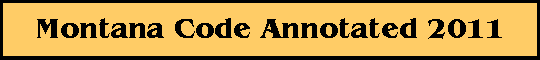 Montana Code Annotated 2011